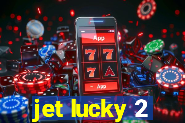 jet lucky 2